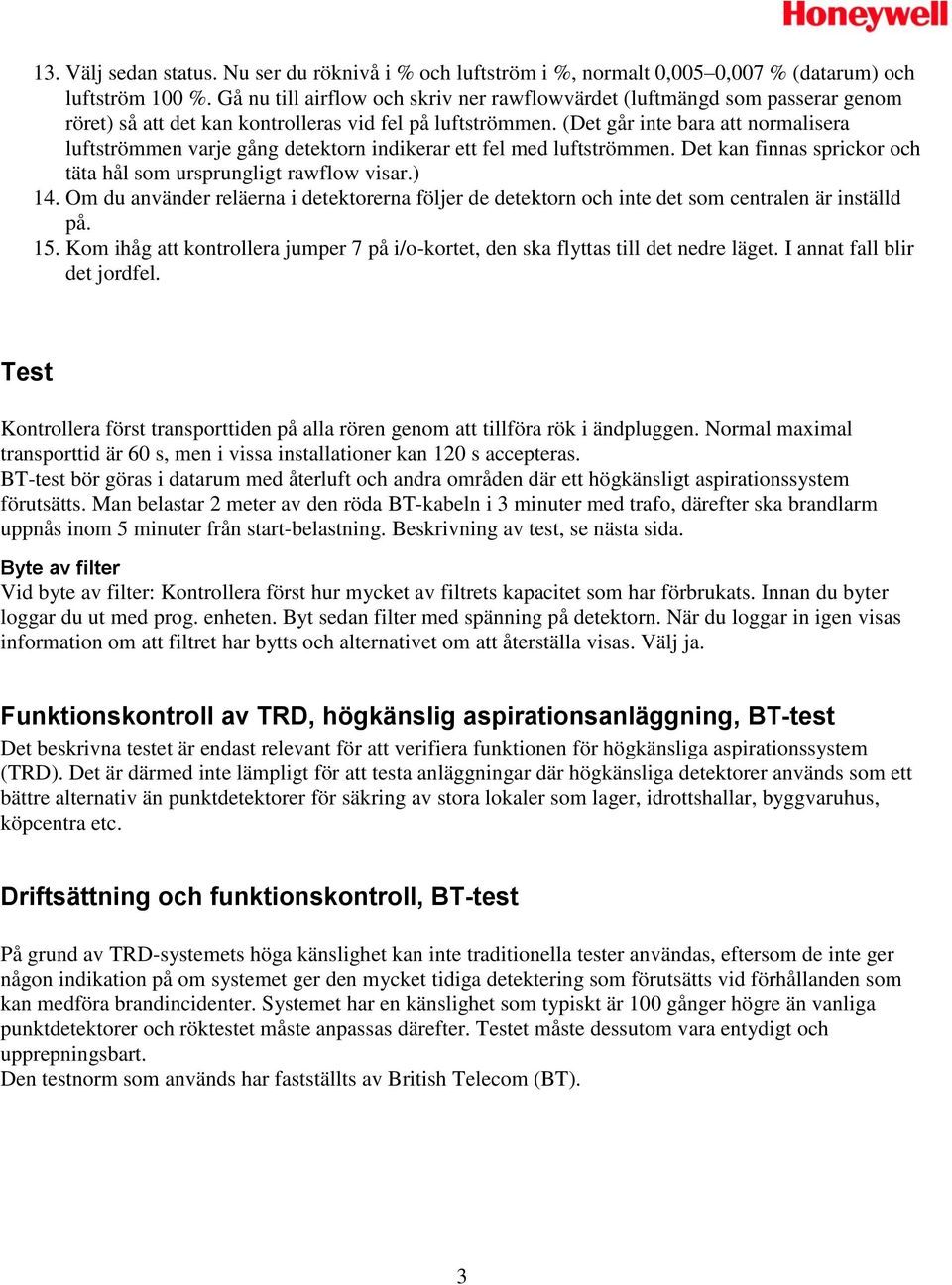 (Det går inte bara att normalisera luftströmmen varje gång detektorn indikerar ett fel med luftströmmen. Det kan finnas sprickor och täta hål som ursprungligt rawflow visar.) 14.