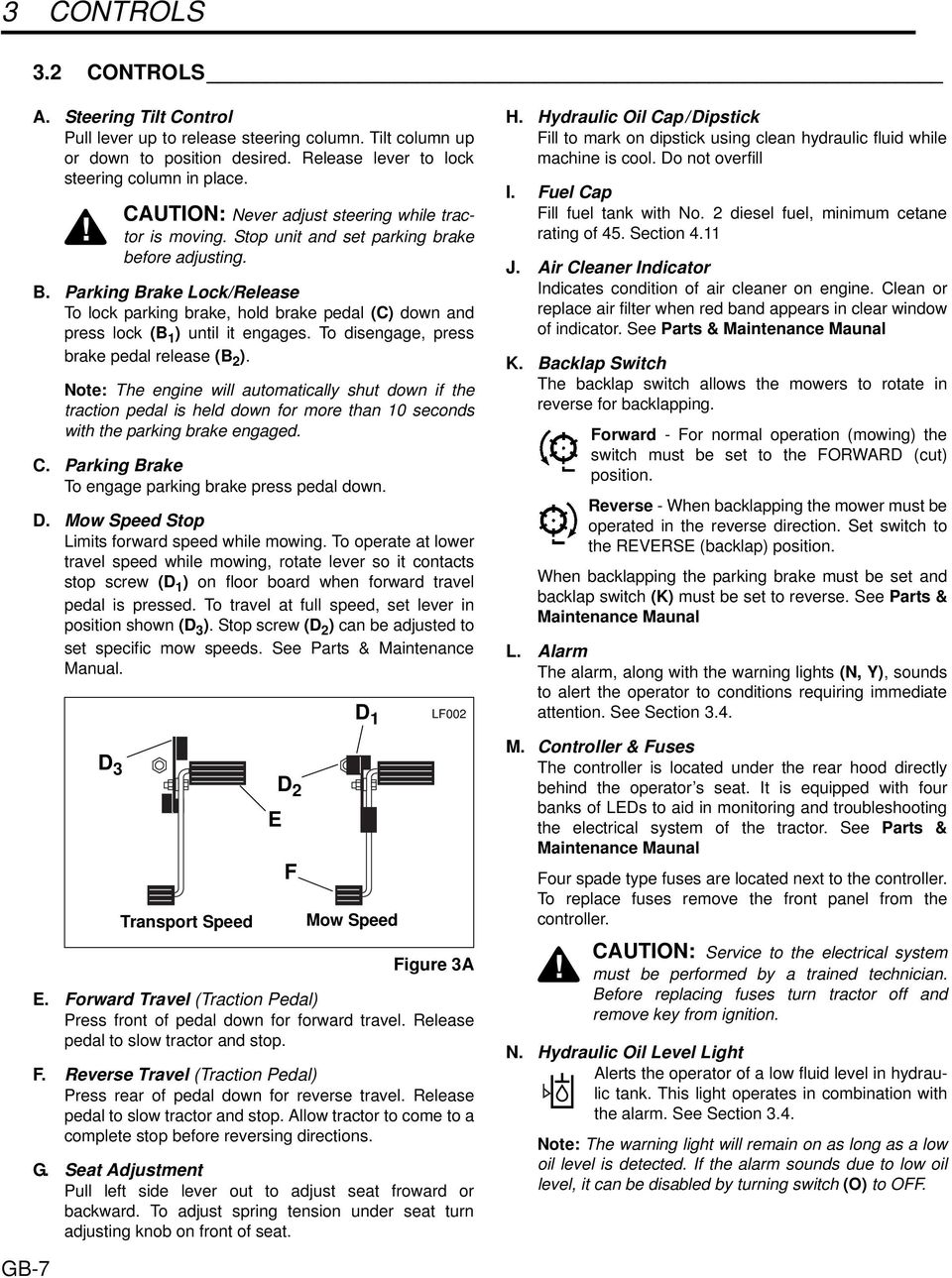 Parking Brake Lock/Release To lock parking brake, hold brake pedal (C) down and press lock (B 1 ) until it engages. To disengage, press brake pedal release (B 2 ).