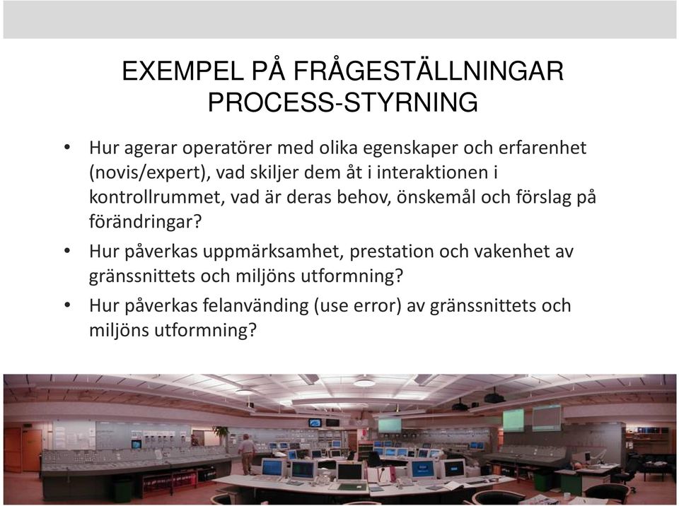 förändringar? Hur påverkas uppmärksamhet, prestation och vakenhet av gränssnittets och miljöns utformning?