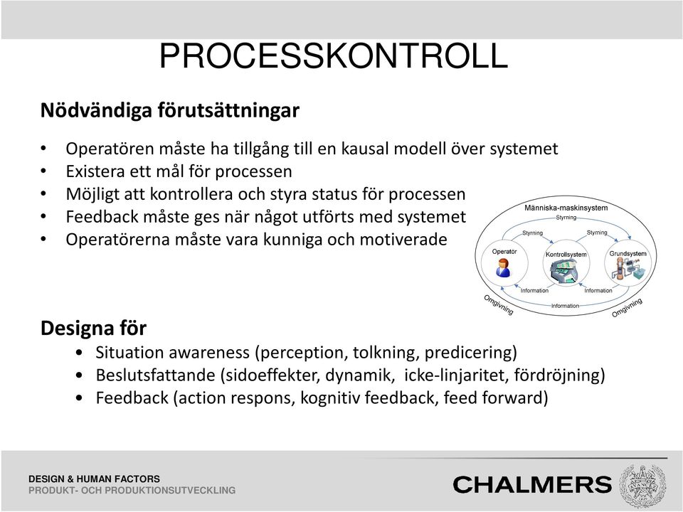 vara kunniga och motiverade Designa för Situation awareness(perception, tolkning, predicering) Beslutsfattande (sidoeffekter, dynamik,