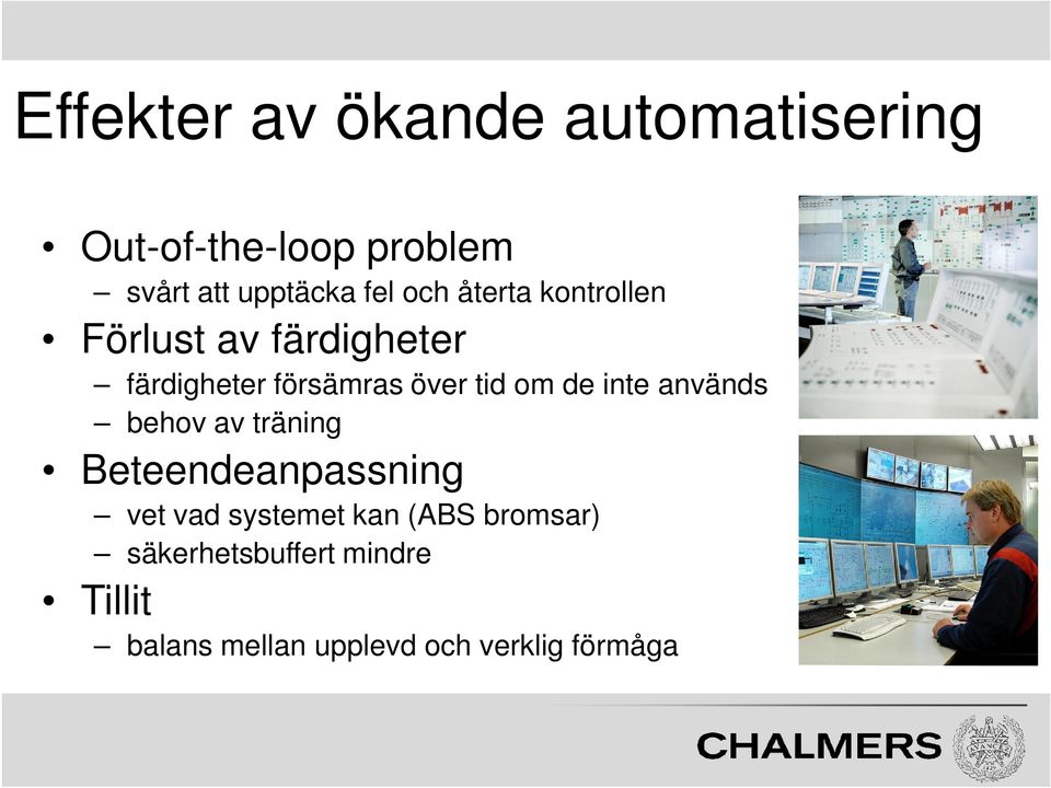 om de inte används behov av träning Beteendeanpassning vet vad systemet kan