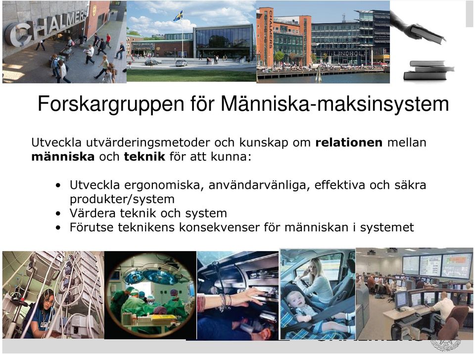 ergonomiska, användarvänliga, effektiva och säkra produkter/system