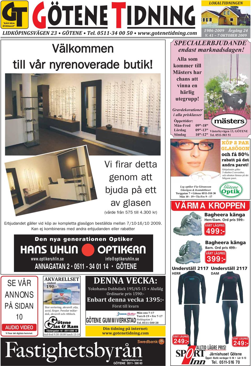 SE VÅR ANNONS PÅ SIDAN 10 Den Den nya kompletta generationen optikern Optiker www.optikeruhlin.se AKVARELLSET Stor sortering, akvarell,olja, acryl, färger. Penslar målarduk, akvarell och ritblock.