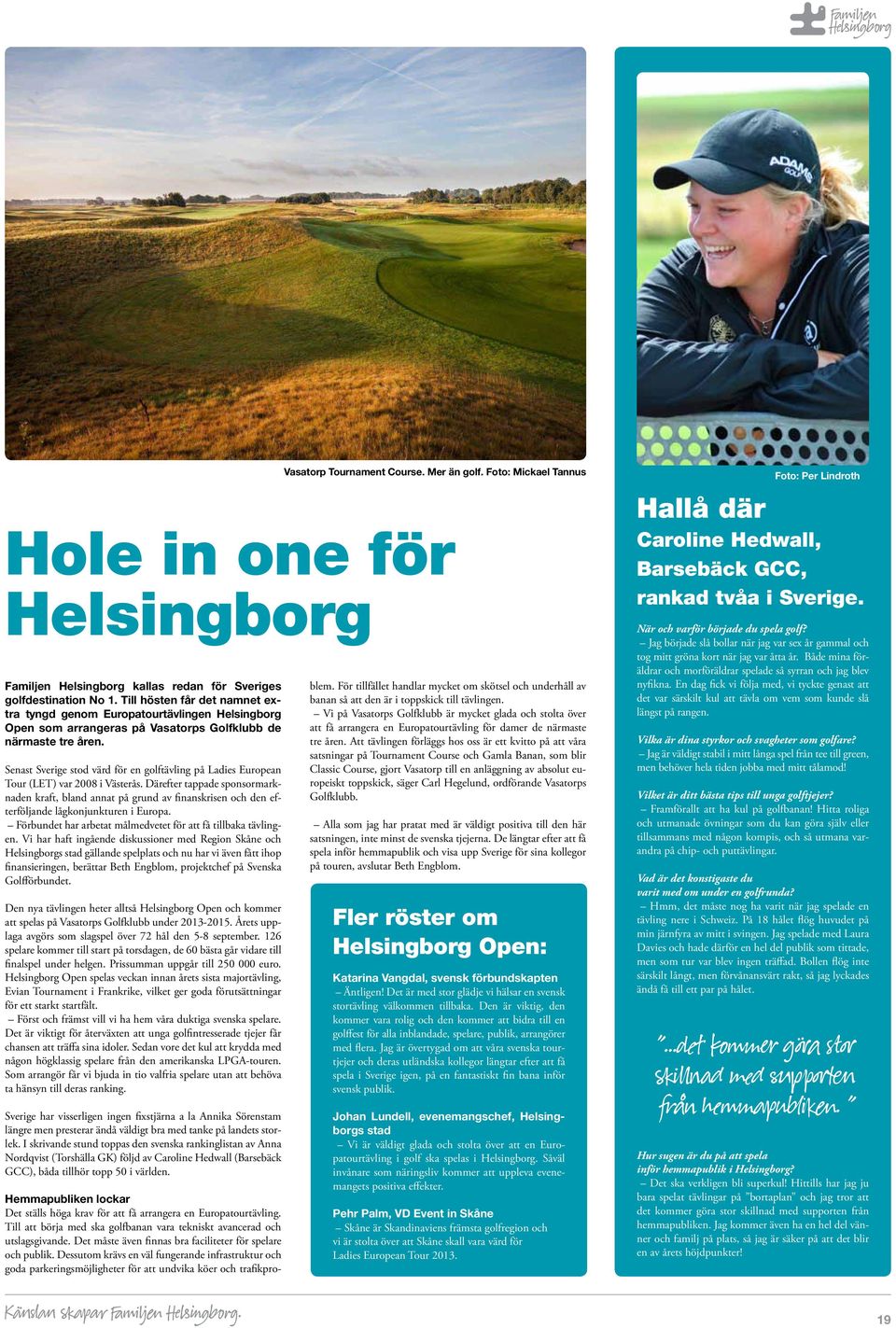 Senast Sverige stod värd för en golftävling på Ladies European Tour (LET) var 2008 i Västerås.