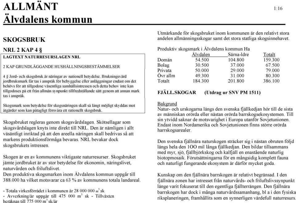 allmän synpunkt tillfredställande sätt genom att annan mark tas i anspråk.