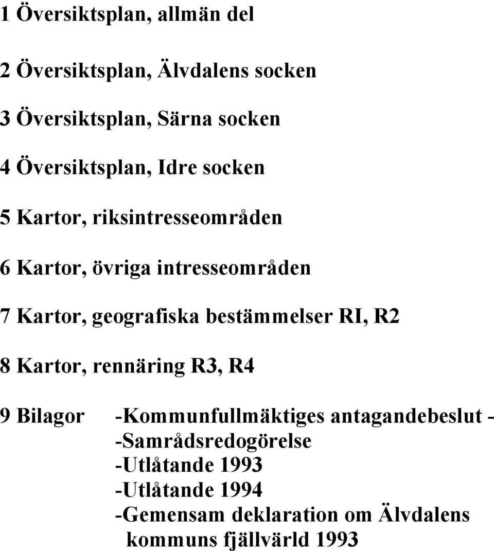 geografiska bestämmelser RI, R2 8 Kartor, rennäring R3, R4 9 Bilagor -Kommunfullmäktiges