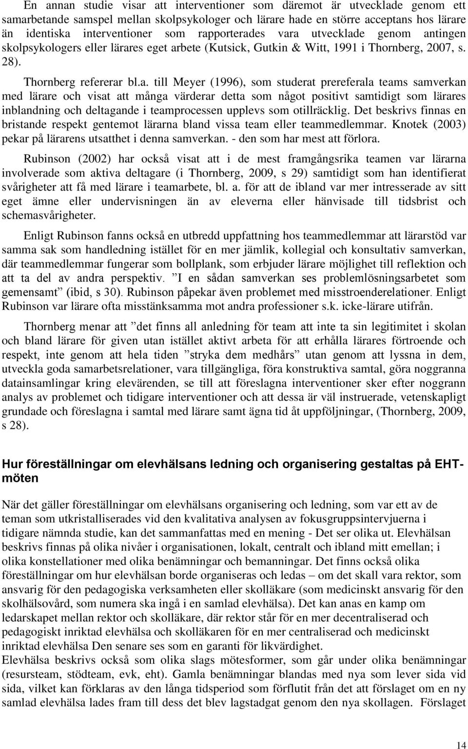 studerat prereferala teams samverkan med lärare och visat att många värderar detta som något positivt samtidigt som lärares inblandning och deltagande i teamprocessen upplevs som otillräcklig.