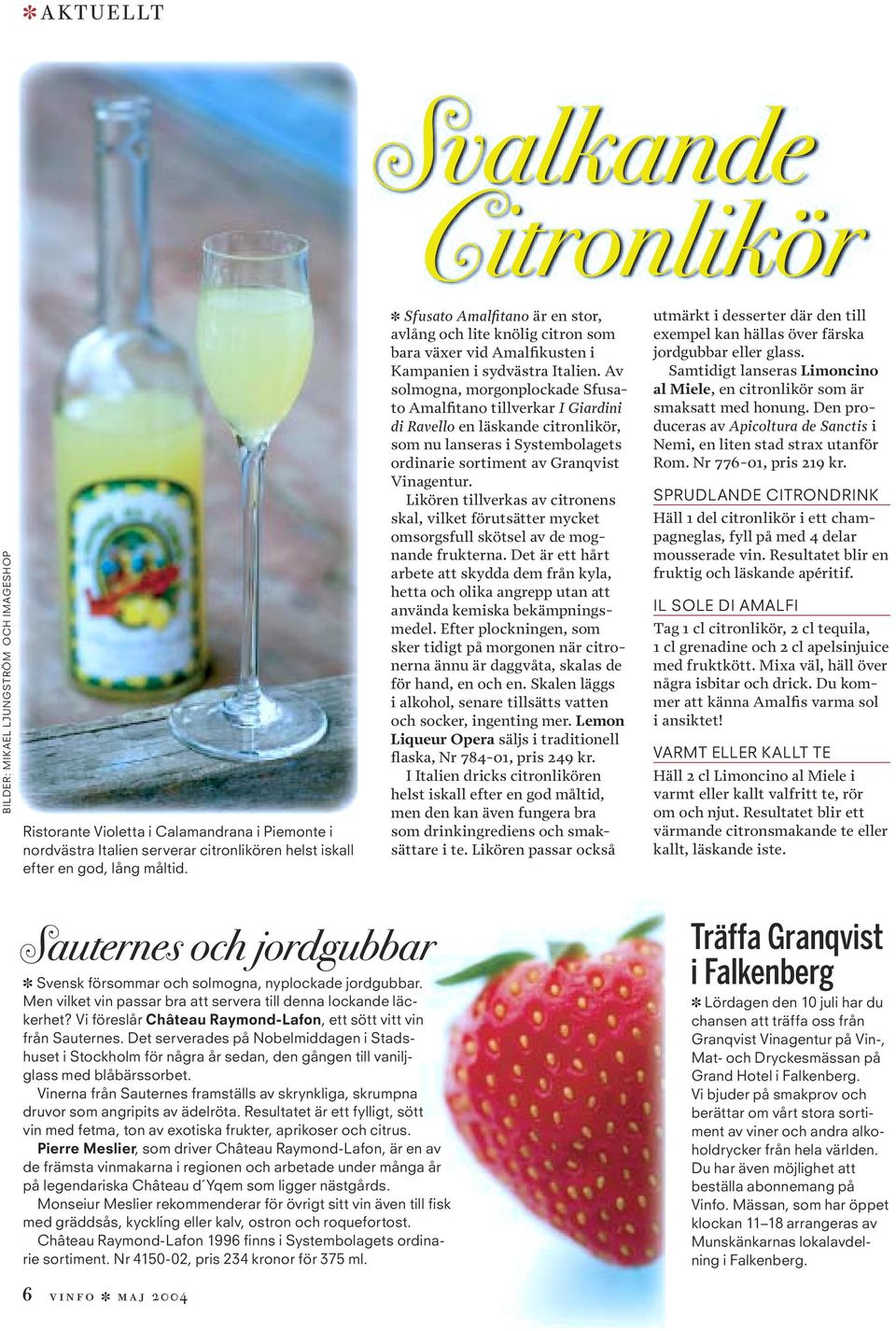 Av solmogna, morgonplockade Sfusato Amalfitano tillverkar I Giardini di Ravello en läskande citronlikör, som nu lanseras i Systembolagets ordinarie sortiment av Granqvist Vinagentur.