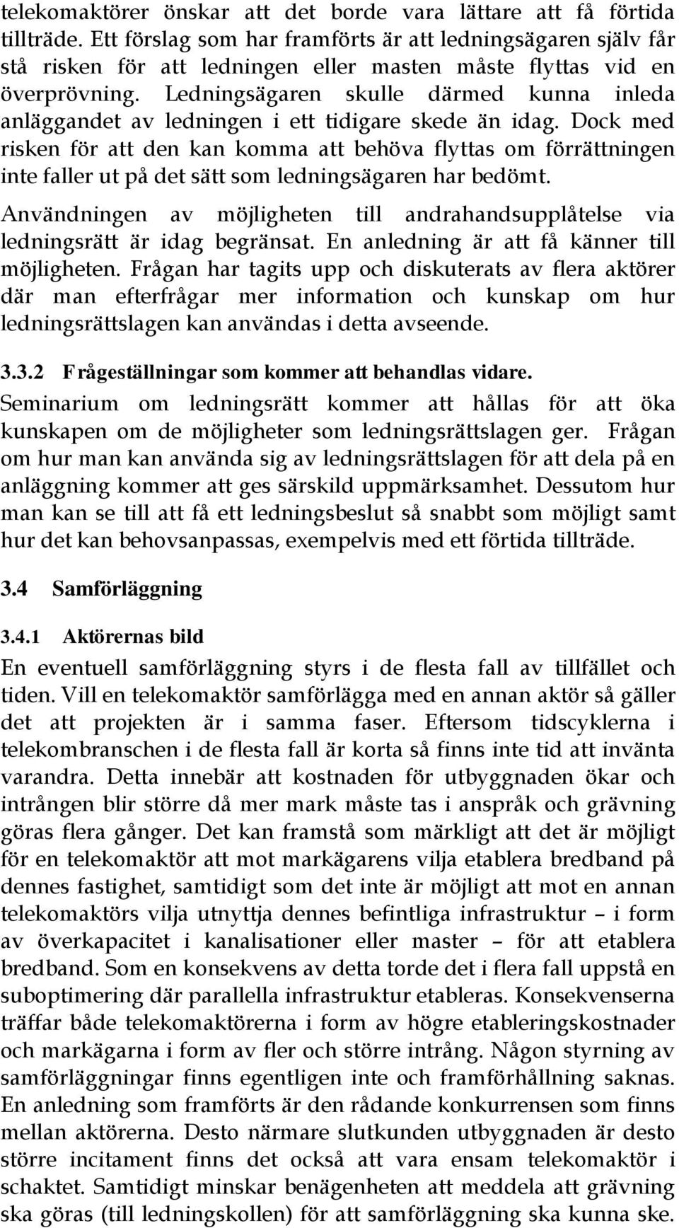 Ledningsägaren skulle därmed kunna inleda anläggandet av ledningen i ett tidigare skede än idag.