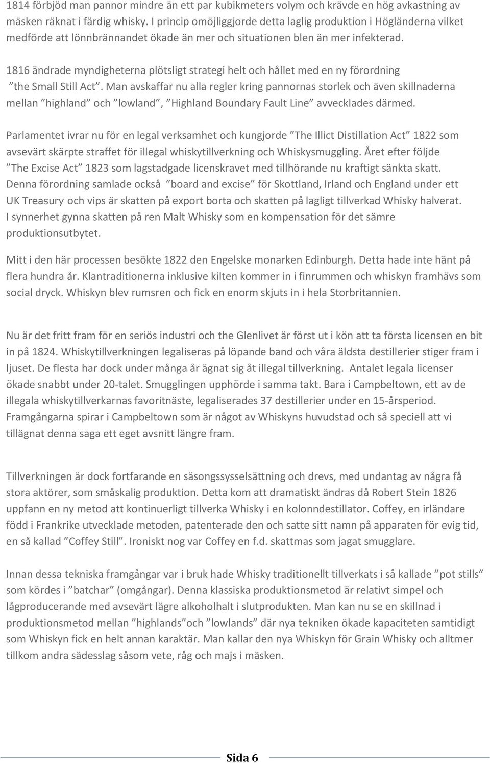 1816 ändrade myndigheterna plötsligt strategi helt och hållet med en ny förordning the Small Still Act.