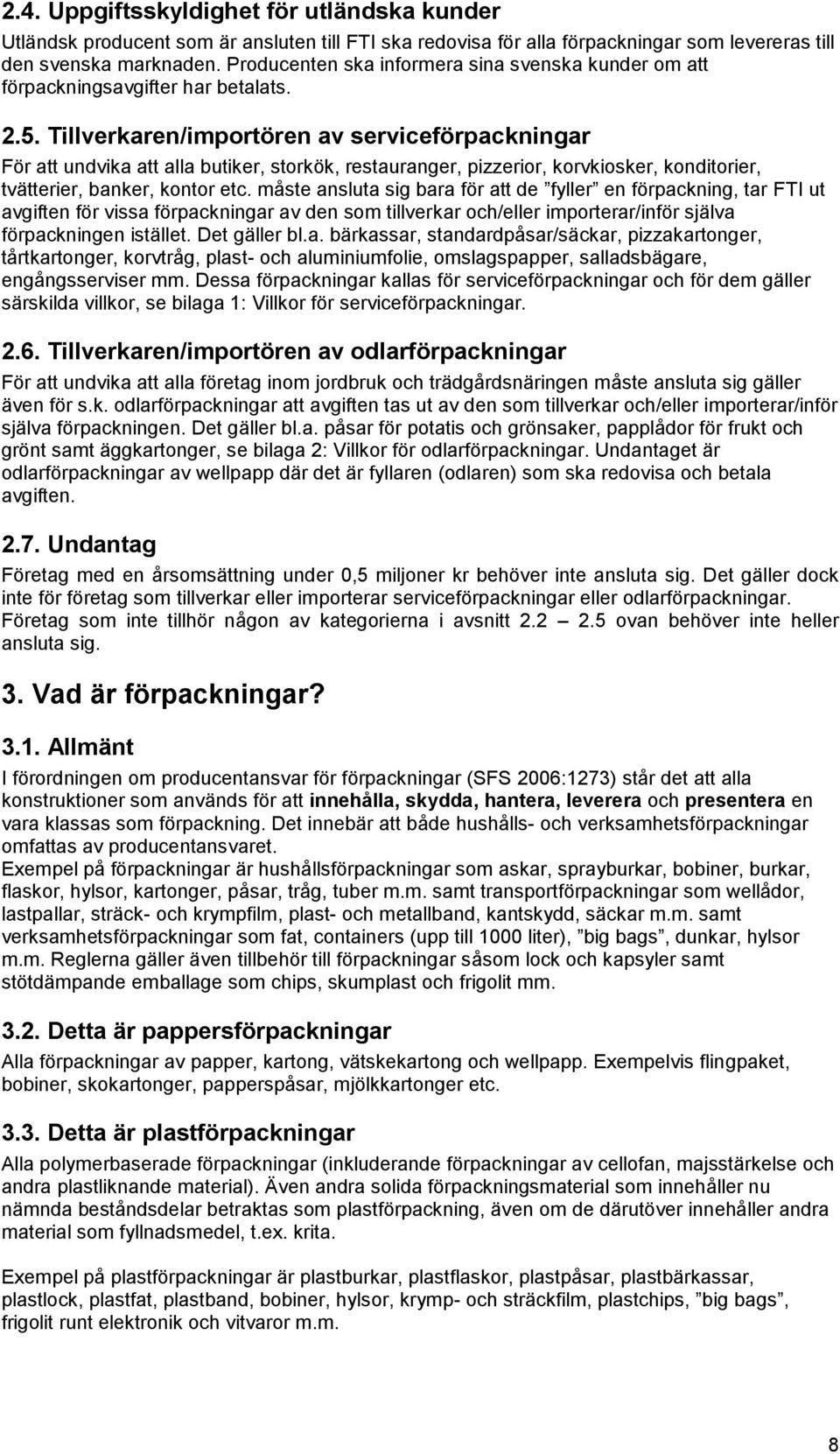 Tillverkaren/importören av serviceförpackningar För att undvika att alla butiker, storkök, restauranger, pizzerior, korvkiosker, konditorier, tvätterier, banker, kontor etc.