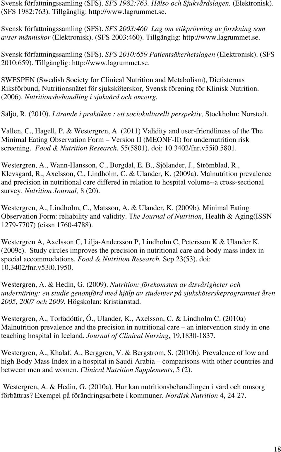 SFS 2010:659 Patientsäkerhetslagen (Elektronisk). (SFS 2010:659). Tillgänglig: http://www.lagrummet.se.