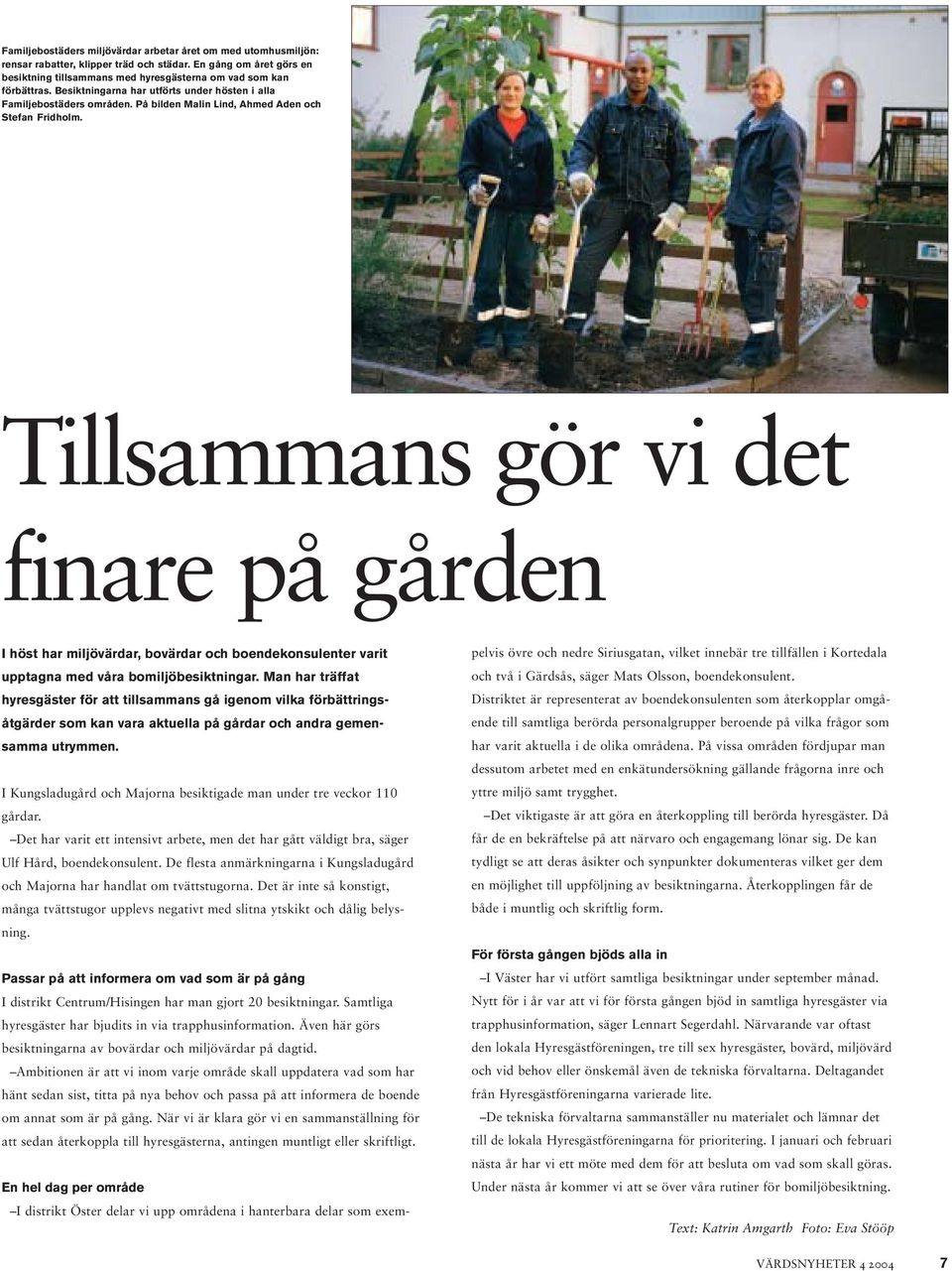 Tillsammans gör vi det finare på gården I höst har miljövärdar, bovärdar och boendekonsulenter varit upptagna med våra bomiljöbesiktningar.