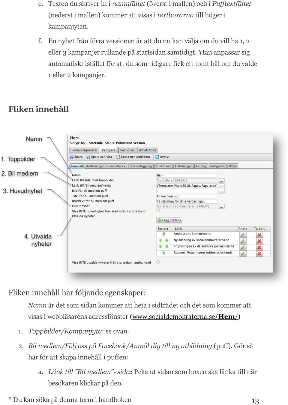 Ytan anpassar sig automatiskt istället för att du som tidigare fick ett tomt hål om du valde 1 eller 2 kampanjer.