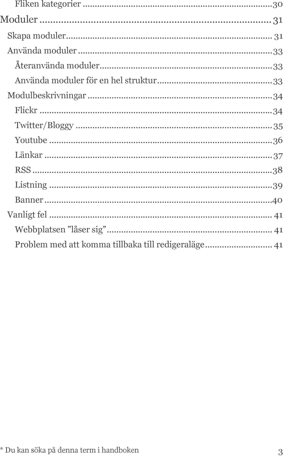 .. 35 Youtube... 36 Länkar... 37 RSS... 38 Listning... 39 Banner... 40 Vanligt fel.