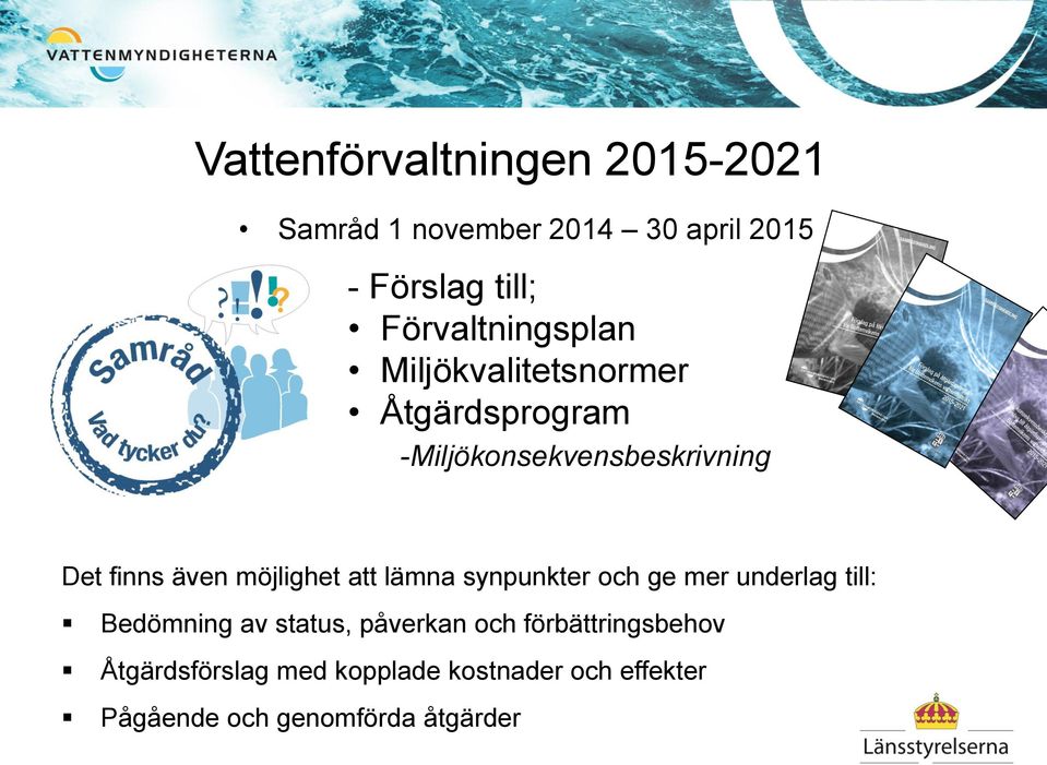 även möjlighet att lämna synpunkter och ge mer underlag till: Bedömning av status, påverkan