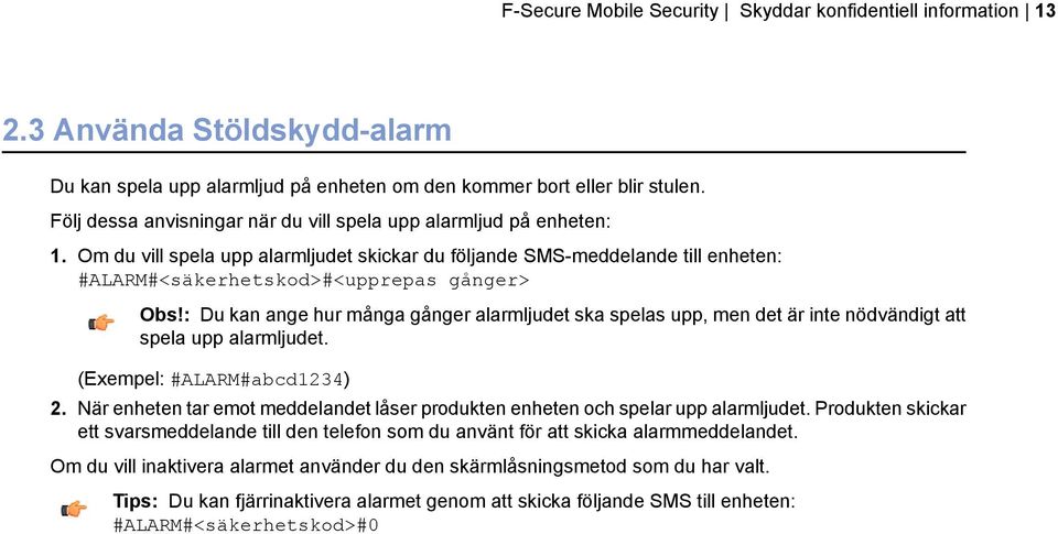 : Du kan ange hur många gånger alarmljudet ska spelas upp, men det är inte nödvändigt att spela upp alarmljudet. (Exempel: #ALARM#abcd1234) 2.