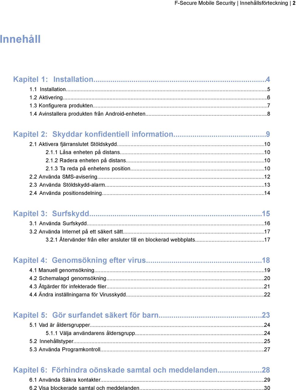 ..10 2.1.3 Ta reda på enhetens position...10 2.2 Använda SMS-avisering...12 2.3 Använda Stöldskydd-alarm...13 2.4 Använda positionsdelning...14 Kapitel 3: Surfskydd...15 3.1 Använda Surfskydd...16 3.