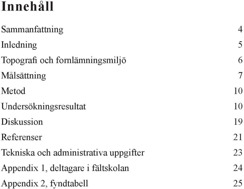 Undersökningsresultat 10 Diskussion 19 Referenser 21 Tekniska