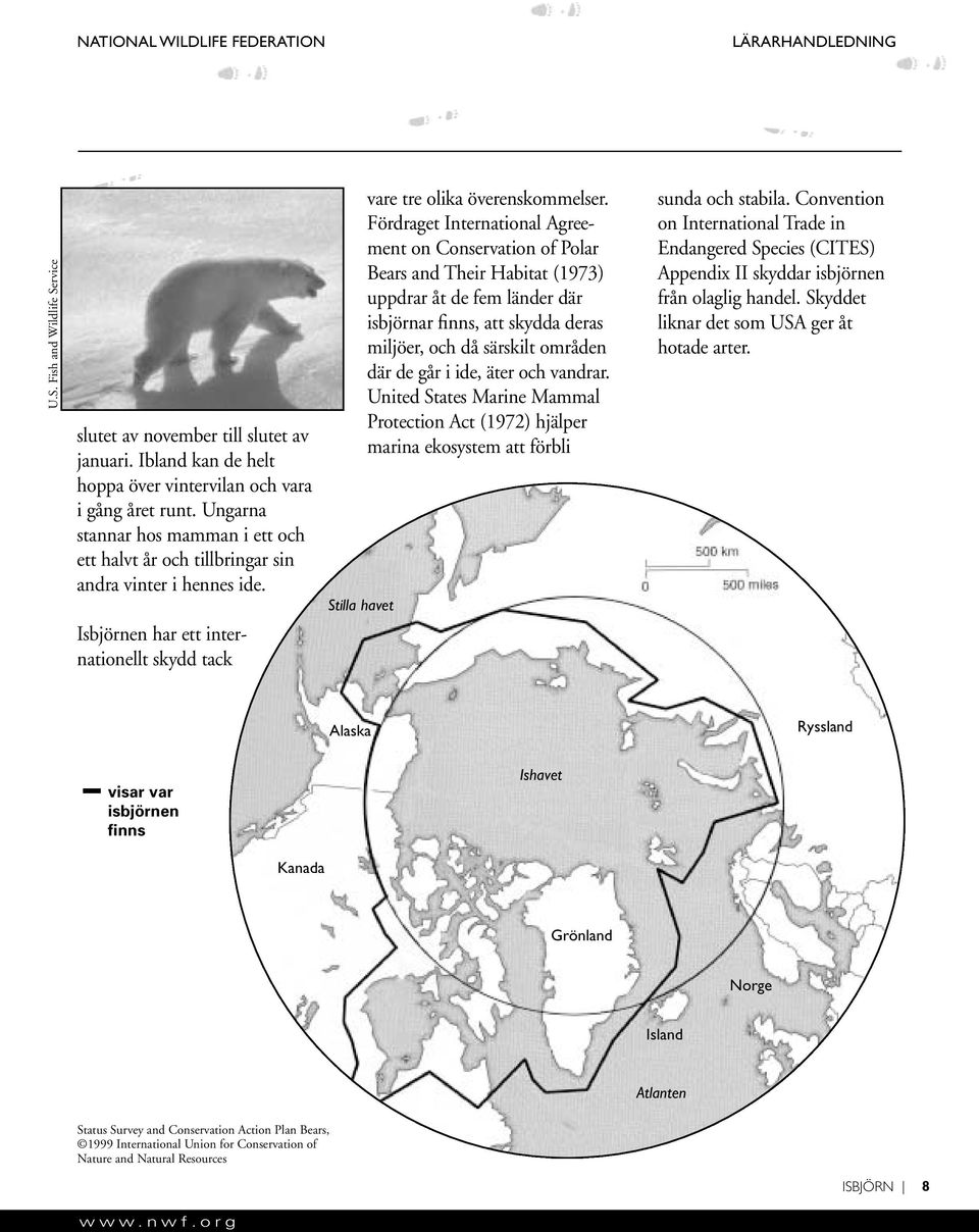 Fördraget International Agreement on Conservation of Polar Bears and Their Habitat (1973) uppdrar åt de fem länder där isbjörnar finns, att skydda deras miljöer, och då särskilt områden där de går i