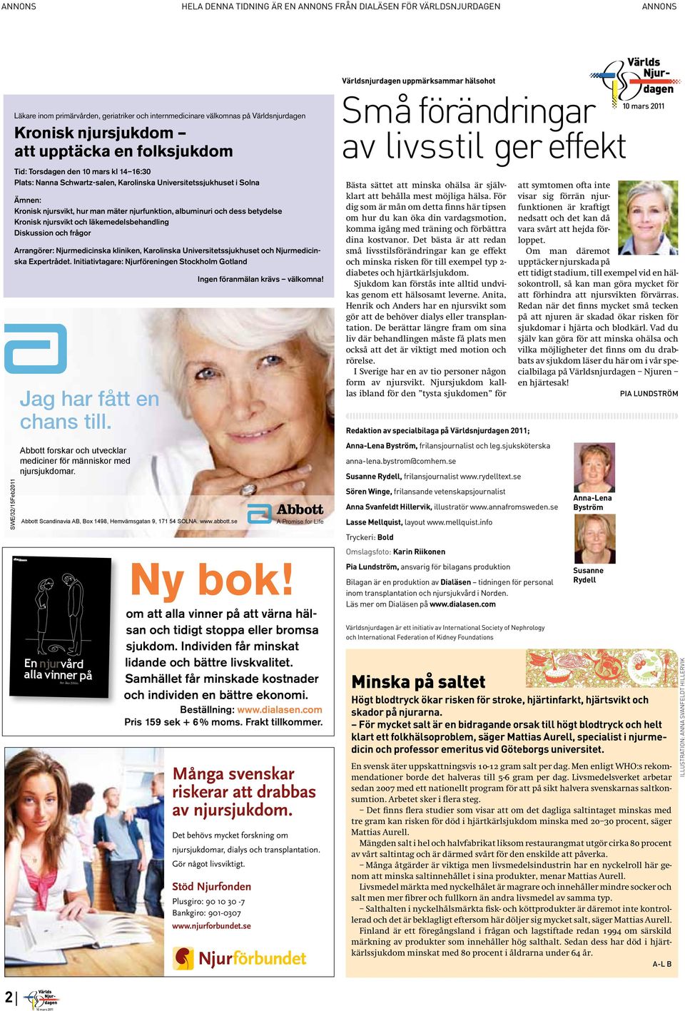 njursvikt och läkemedelsbehandling Diskussion och frågor Arrangörer: Njurmedicinska kliniken, Karolinska Universitetssjukhuset och Njurmedicinska Expertrådet.