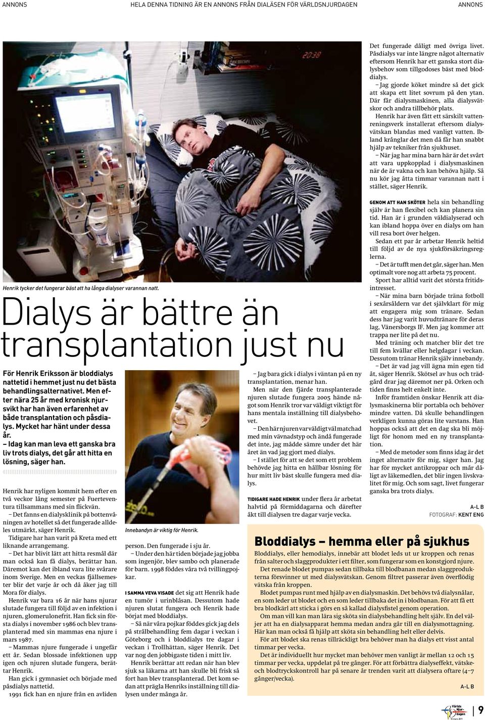 Men efter nära 25 år med kronisk njursvikt har han även erfarenhet av både transplantation och påsdialys. Mycket har hänt under dessa år.