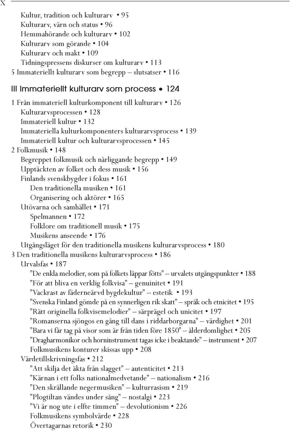 Immateriella kulturkomponenters kulturarvsprocess 139 Immateriell kultur och kulturarvsprocessen 145 2 Folkmusik 148 Begreppet folkmusik och närliggande begrepp 149 Upptäckten av folket och dess