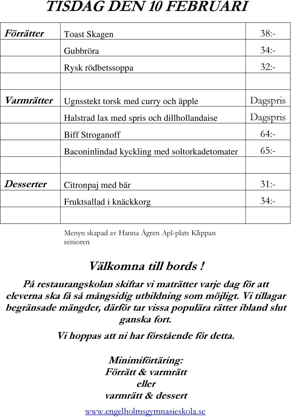 31:- Fruktsallad i knäckkorg 34:- Menyn skapad av Hanna Ågren Apl-plats Klippan senioren På restaurangskolan skiftar vi maträtter varje dag