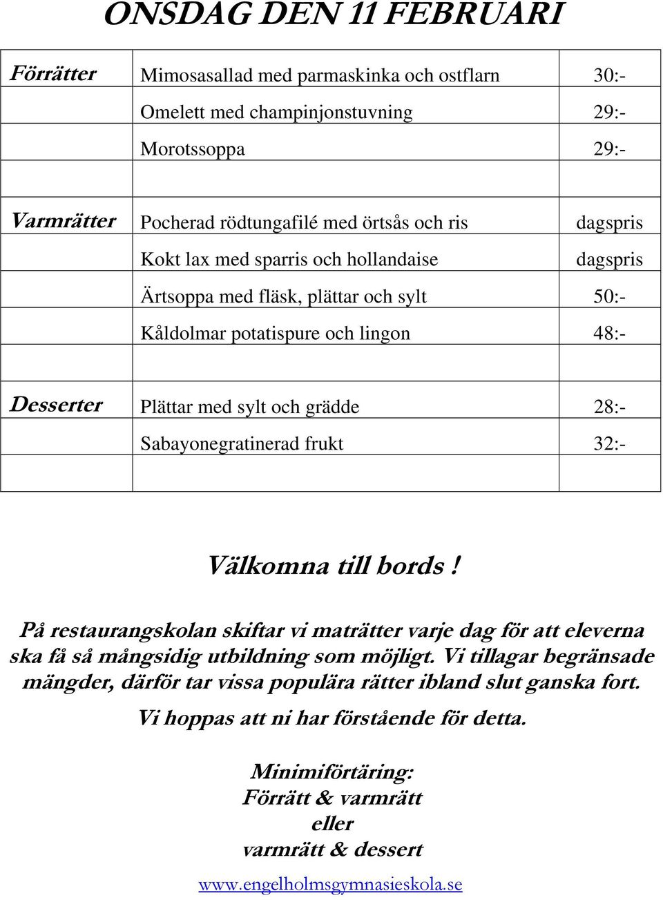 dagspris Kokt lax med sparris och hollandaise dagspris Ärtsoppa med fläsk, plättar och sylt 50:-