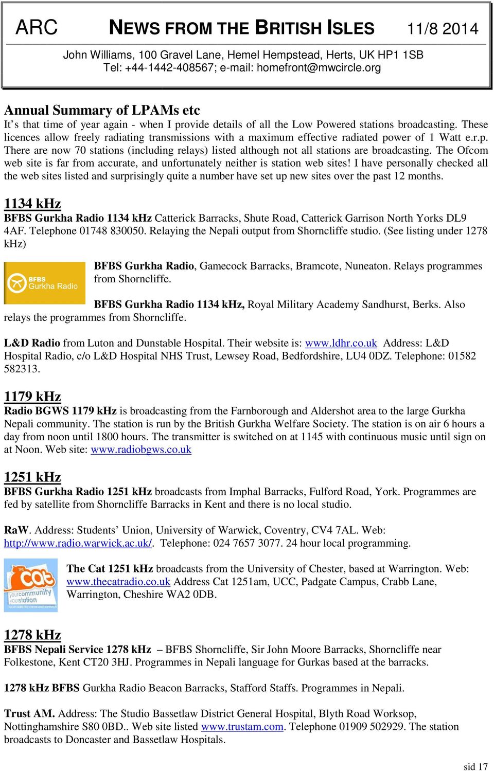 These licences allow freely radiating transmissions with a maximum effective radiated power of 1 Watt e.r.p. There are now 70 stations (including relays) listed although not all stations are broadcasting.