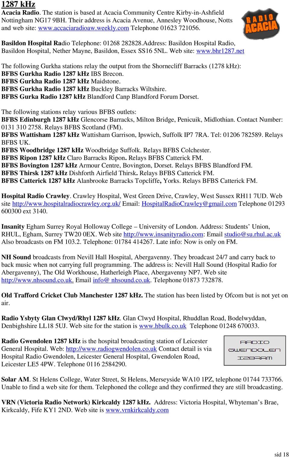 Web site: www.bhr1287.net The following Gurkha stations relay the output from the Shornecliff Barracks racks (1278 khz): BFBS Gurkha Radio 1287 khz IBS Brecon. BFBS Gurkha Radio 1287 khz Maidstone.