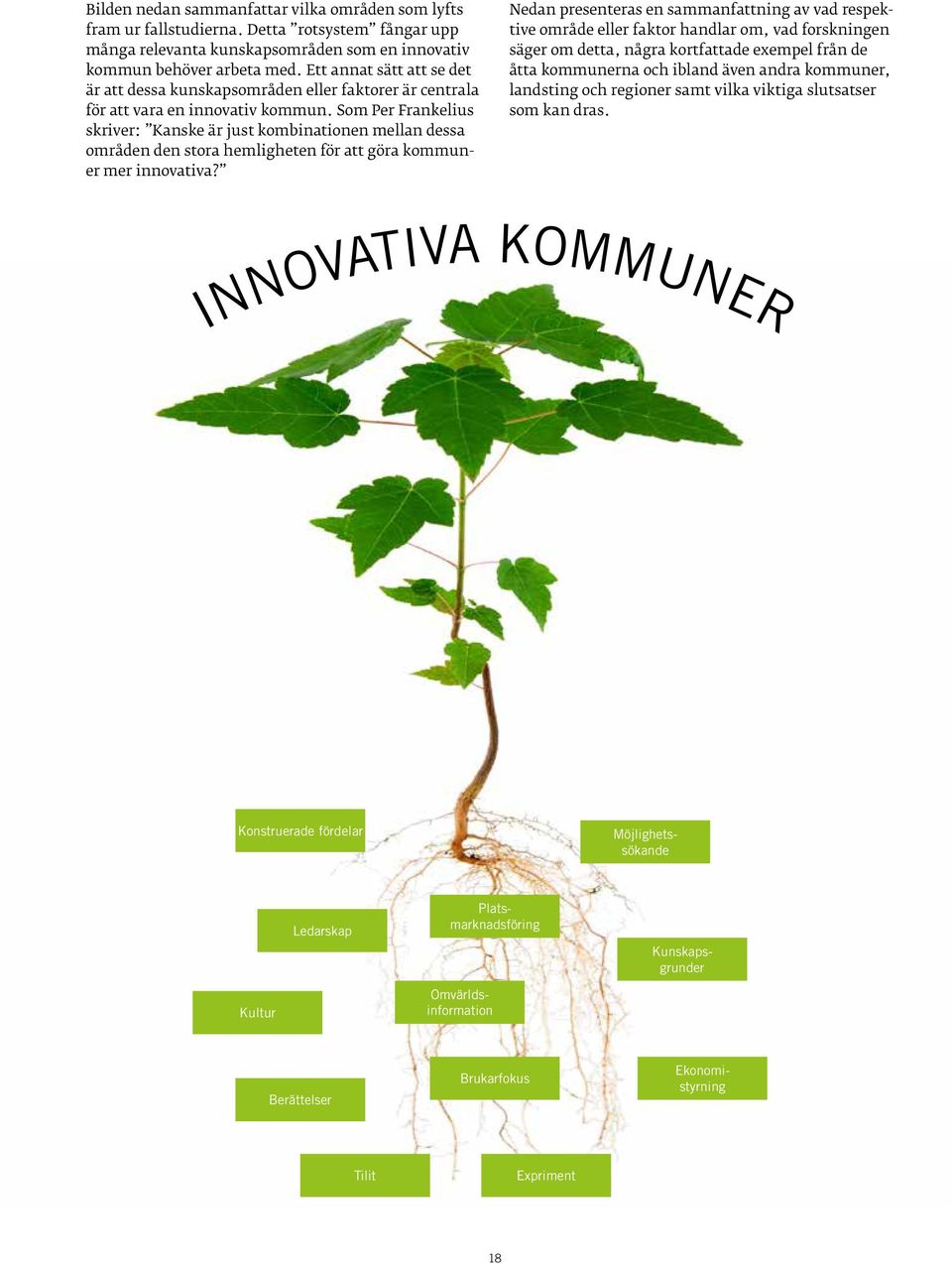 Som Per Frankelius skriver: Kanske är just kombinationen mellan dessa områden den stora hemligheten för att göra kommuner mer innovativa?