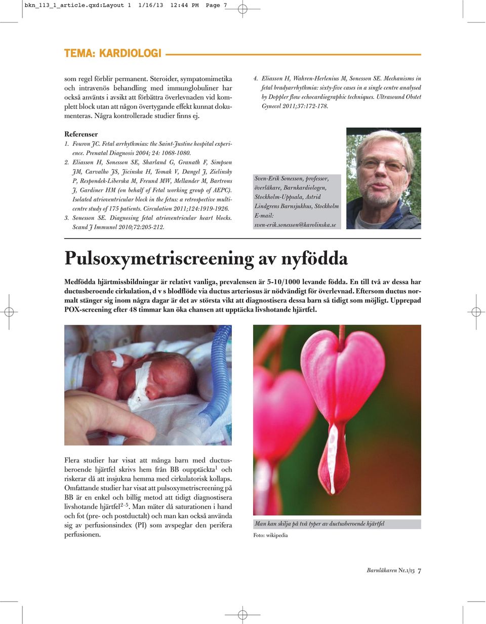 Några kontrollerade studier finns ej. Referenser 1. Fouron JC. Fetal arrhythmias: the Saint-Justine hospital experience. Prenatal Diagnosis 20