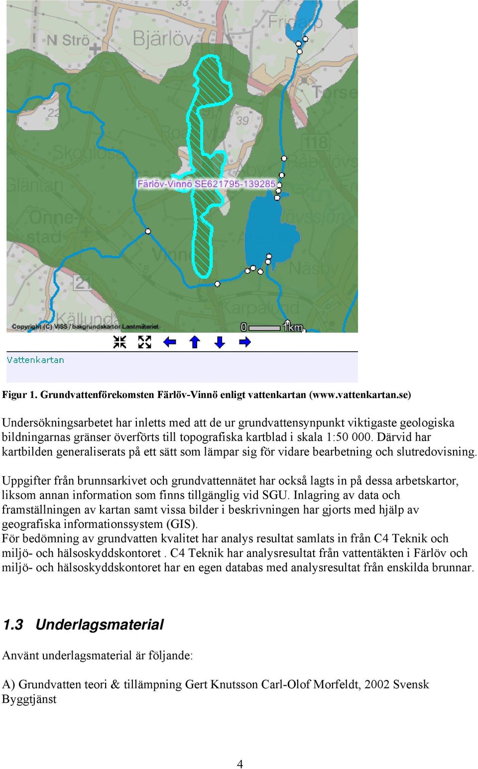 Därvid har kartbilden generaliserats på ett sätt som lämpar sig för vidare bearbetning och slutredovisning.