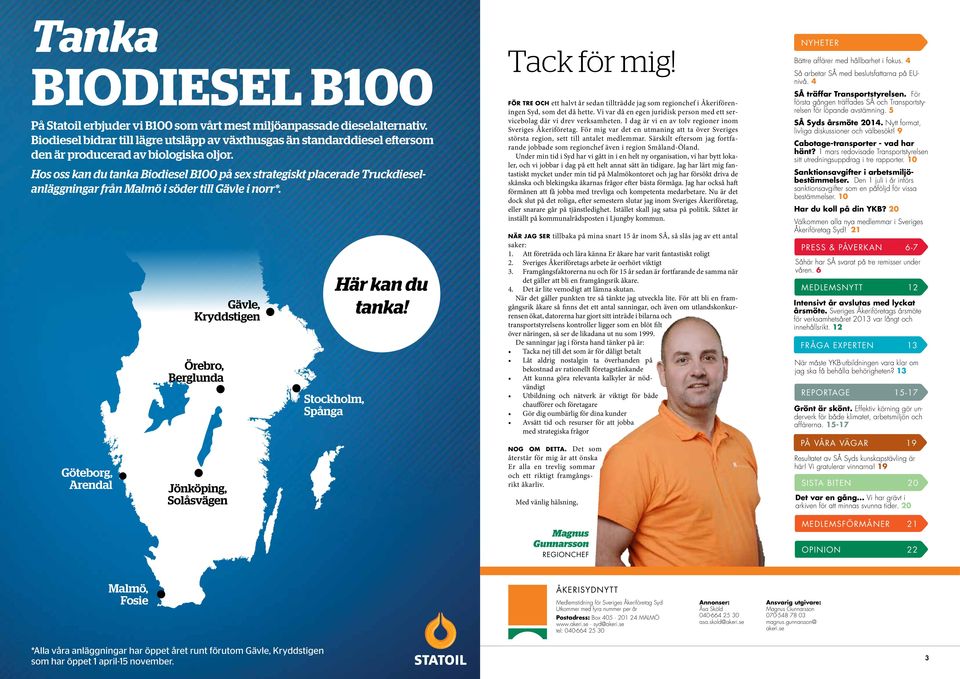 Hos oss kan du tanka Biodiesel B100 på sex strategiskt placerade Truckdieselanläggningar från Malmö i söder till Gävle i norr*.
