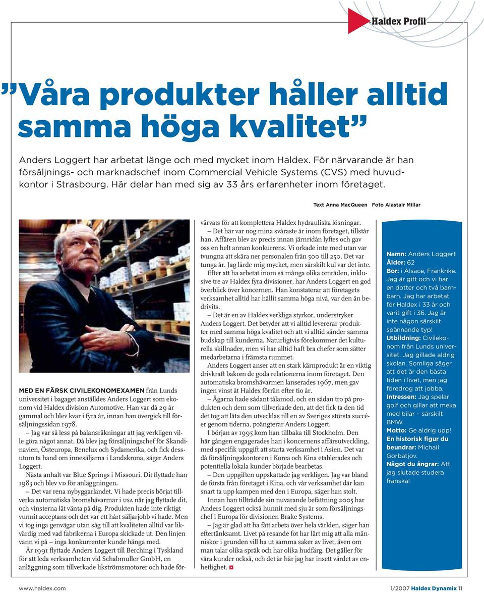 Text Anna MacQueen Foto Alastair Millar MED EN FÄRSK CIVILEKONOMEXAMEN från Lunds universitet i bagaget anställdes Anders Loggert som ekonom vid Haldex division Automotive.