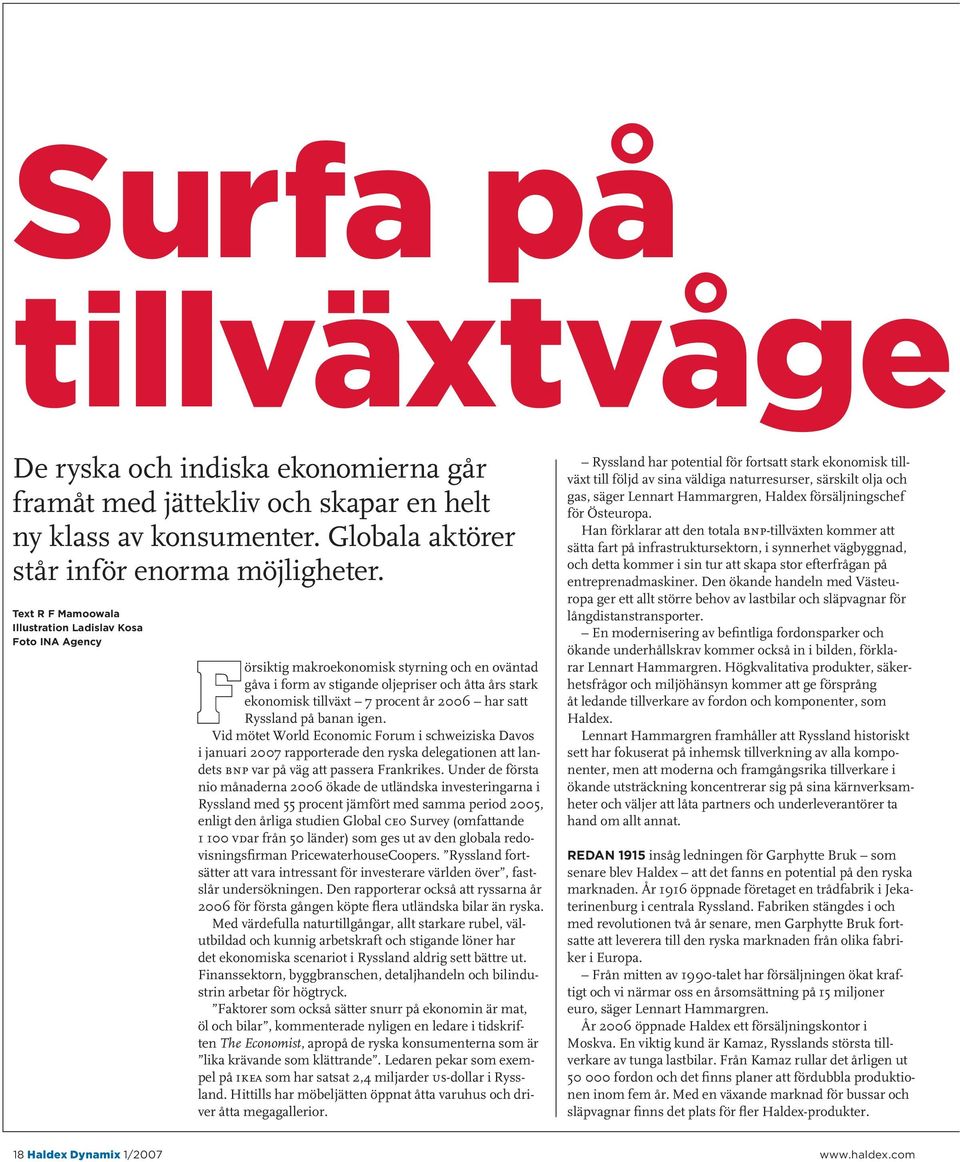 2006 har satt Ryssland på banan igen. Vid mötet World Economic Forum i schweiziska Davos i januari 2007 rapporterade den ryska delegationen att landets bnp var på väg att passera Frankrikes.