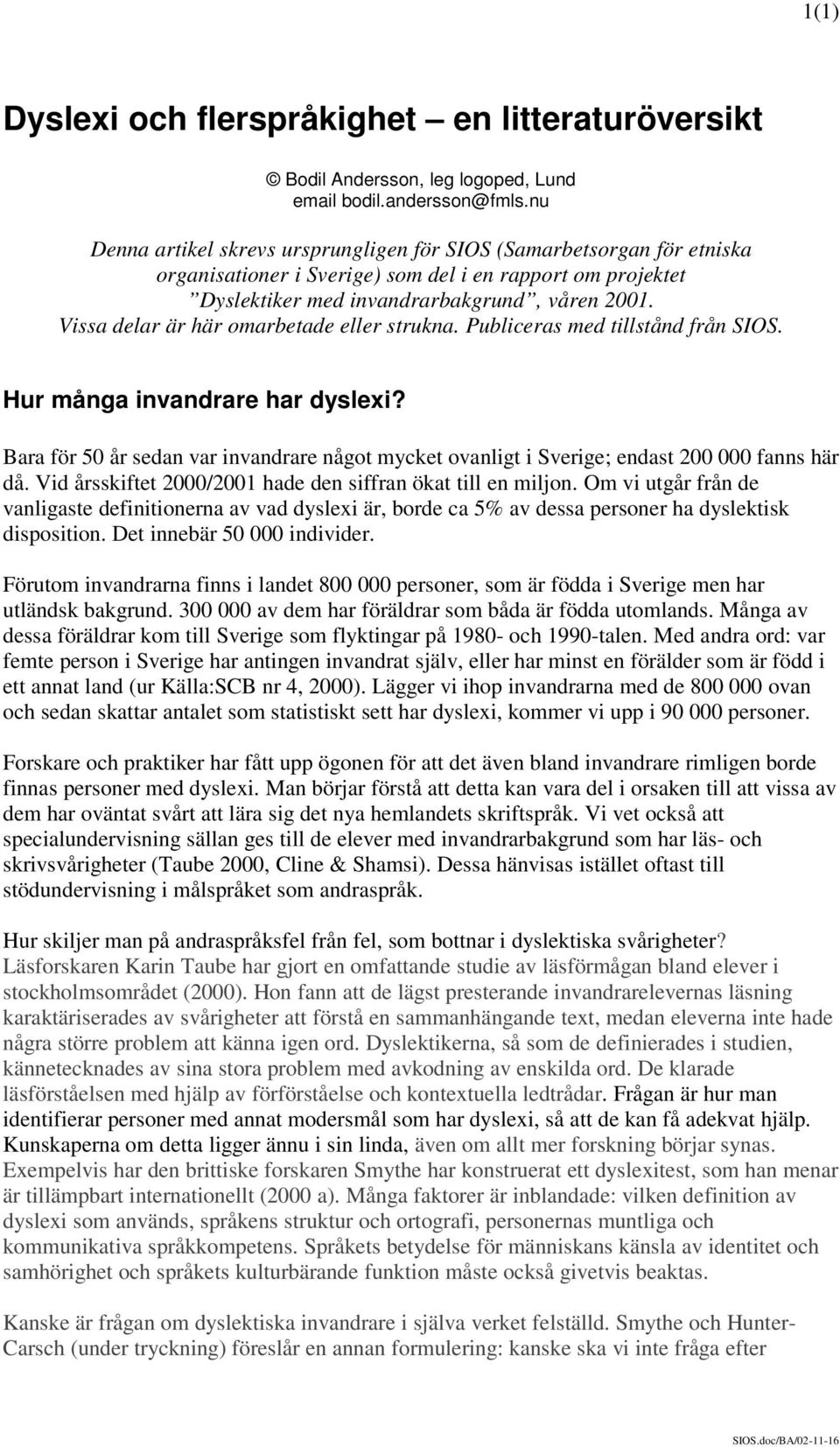 Vissa delar är här omarbetade eller strukna. Publiceras med tillstånd från SIOS. Hur många invandrare har dyslexi?