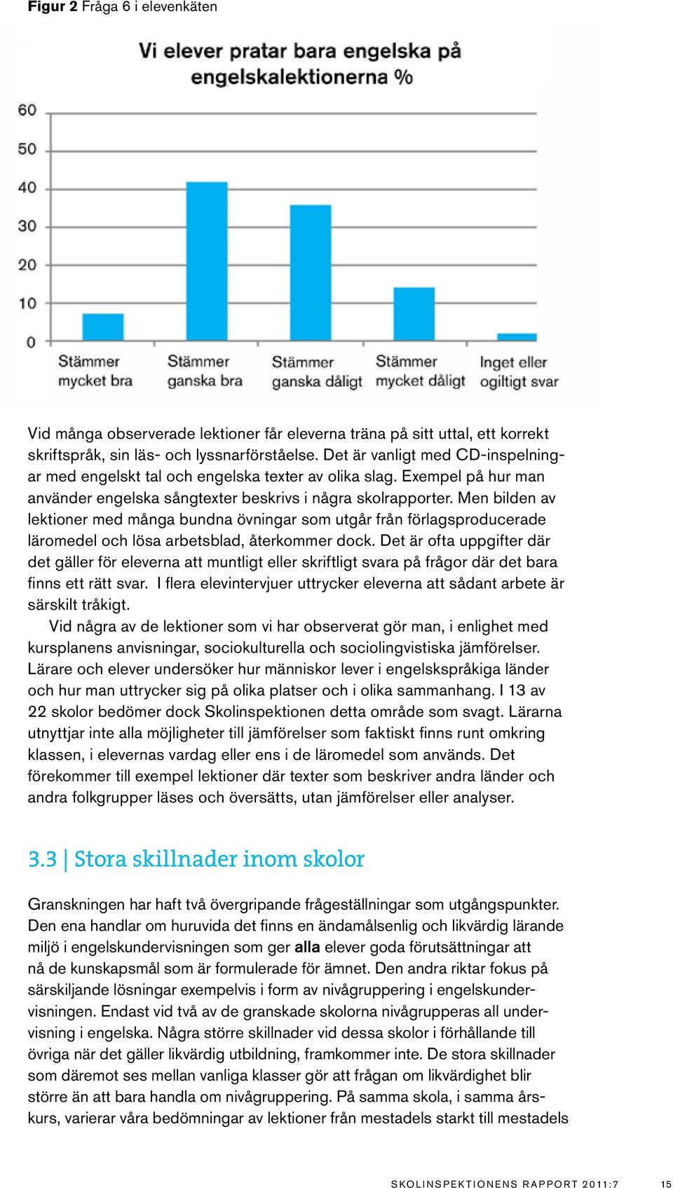 Men bilden av lektioner med många bundna övningar som utgår från förlagsproducerade läromedel och lösa arbetsblad, återkommer dock.