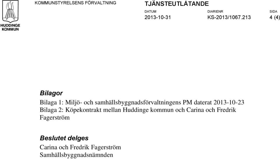 daterat 2013-10-23 Bilaga 2: Köpekontrakt mellan Huddinge kommun och Carina