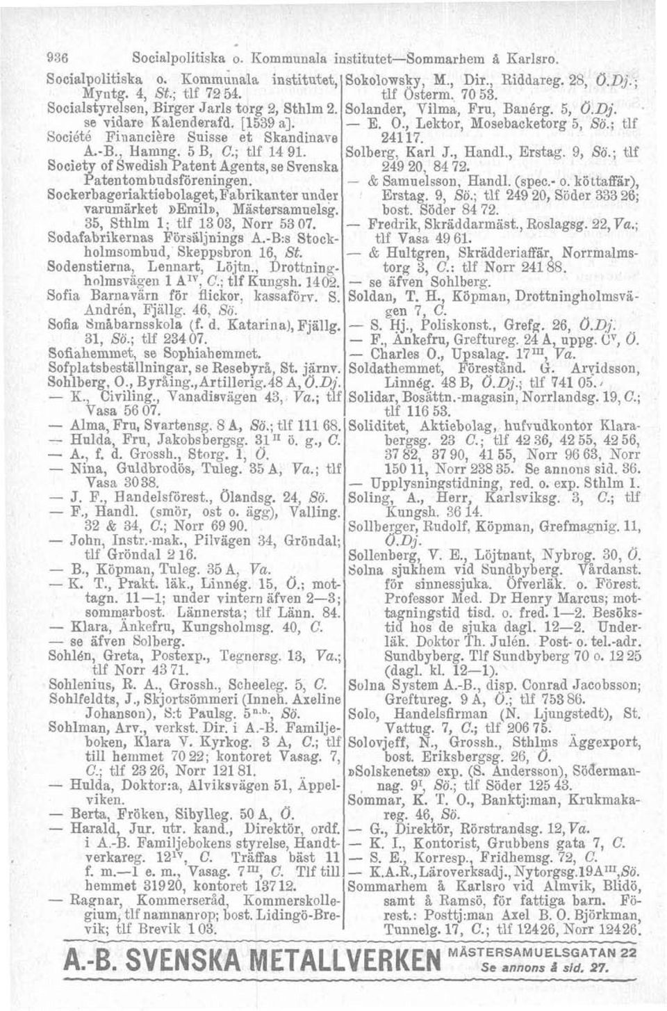 Sockerbageriaktiebolaget,Fabrikanter under varumärket ~Emil~, Mä~tsrsamuelsg. 35, Sthlm 1; tlf 1303, Norr 53 07. Sodafabrikernas Försáljnings A.B:s Stockholmsombud, Skeppsbron 16, St.