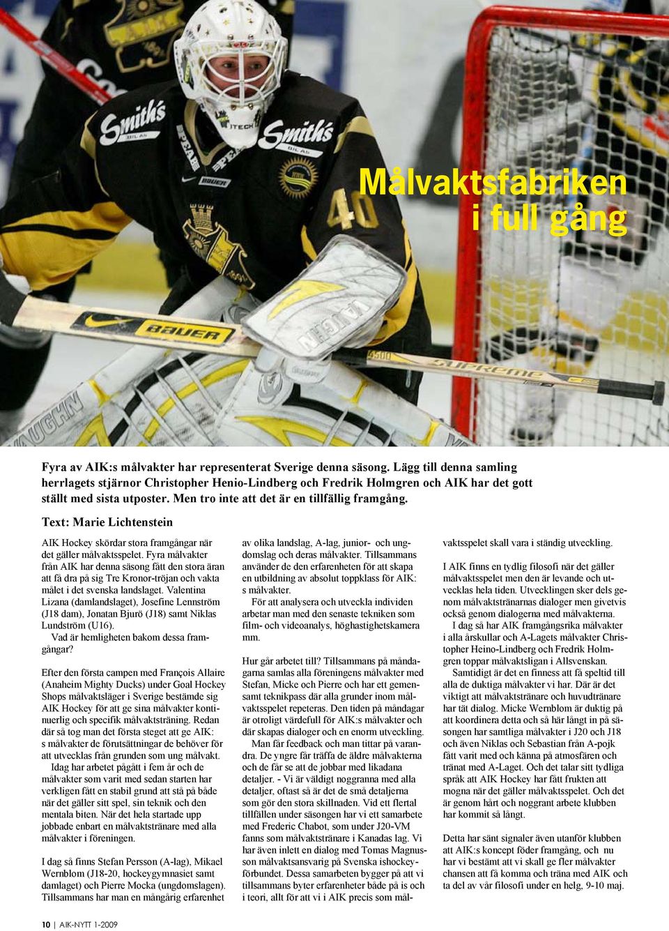 Text: Marie Lichtenstein AIK Hockey skördar stora framgångar när det gäller målvaktsspelet.