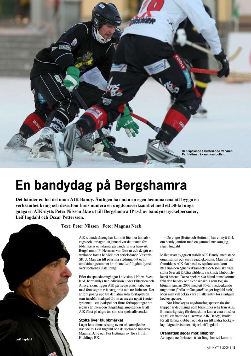 AIK-nytts Peter Nilsson åkte ut till Bergshamra IP två av bandyns nyckelpersoner, Leif Ingdahl och Oscar Pettersson.