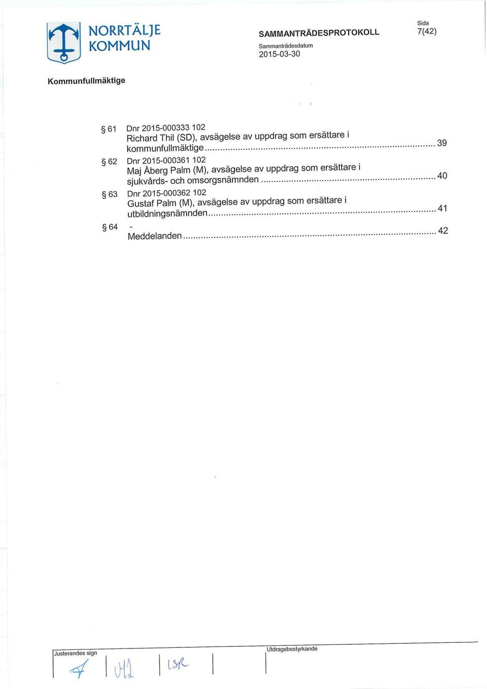 .. 39 62 Dnr 2015-000361 102 Maj Åberg Palm (M), avsägelse av uppdrag som ersättare i