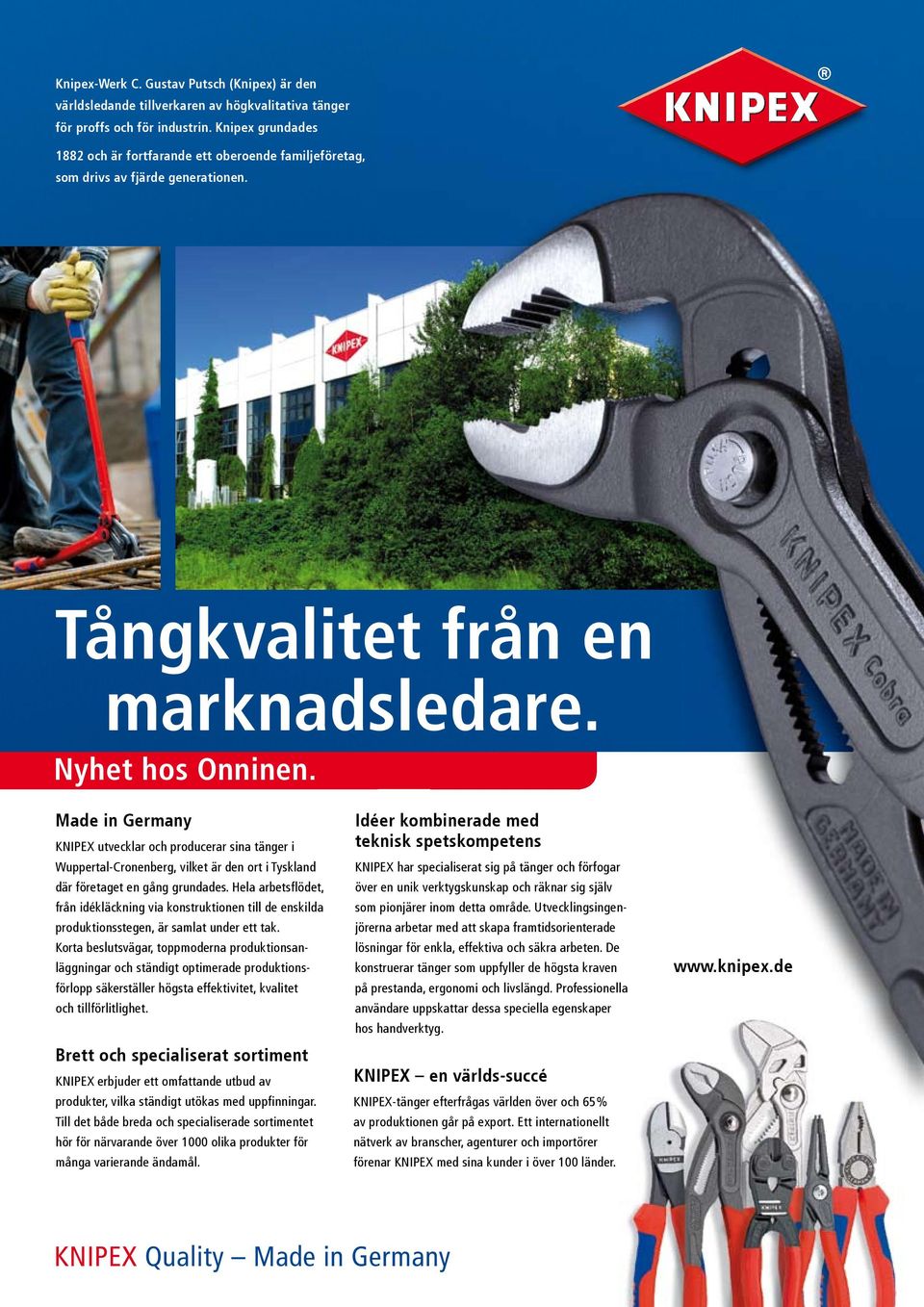 Made in Germany KNIPEX utvecklar och producerar sina tänger i Wuppertal-Cronenberg, vilket är den ort i Tyskland där företaget en gång grundades.