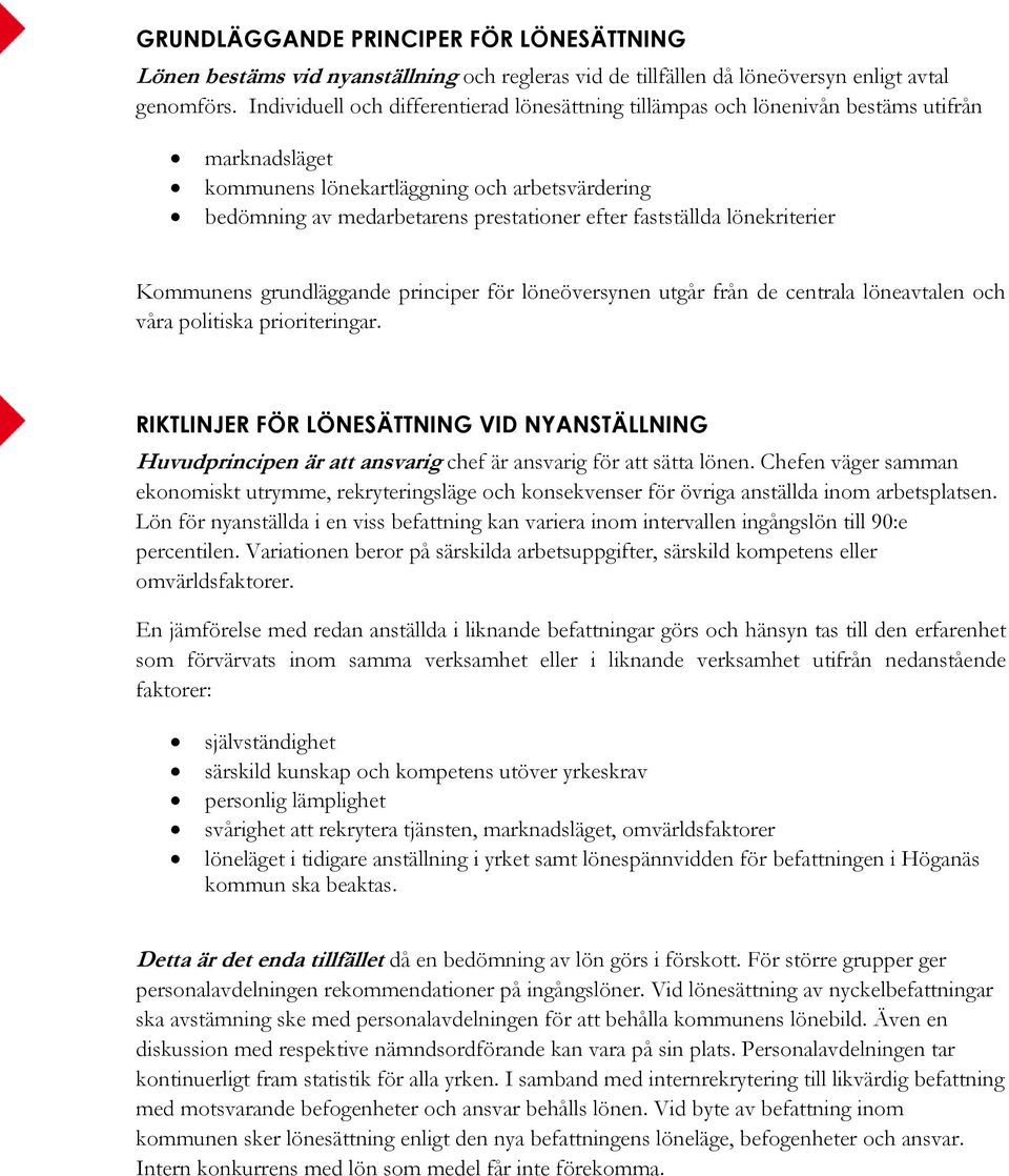 fastställda lönekriterier Kommunens grundläggande principer för löneöversynen utgår från de centrala löneavtalen och våra politiska prioriteringar.