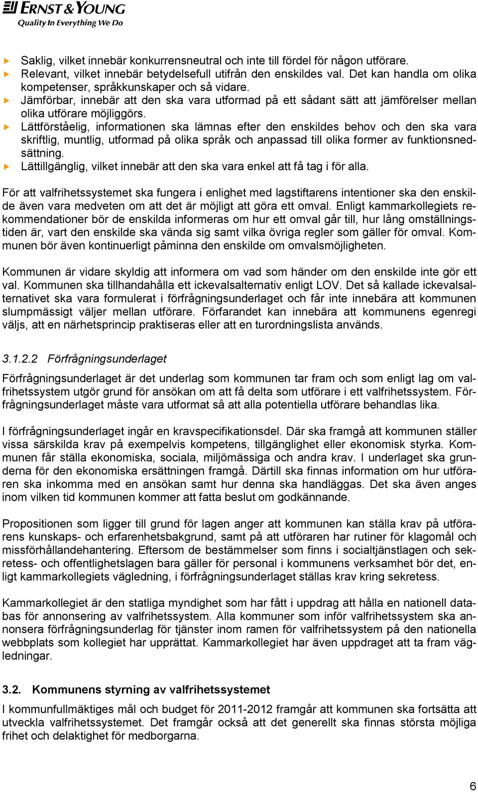 Lättförståelig, informationen ska lämnas efter den enskildes behov och den ska vara skriftlig, muntlig, utformad på olika språk och anpassad till olika former av funktionsnedsättning.