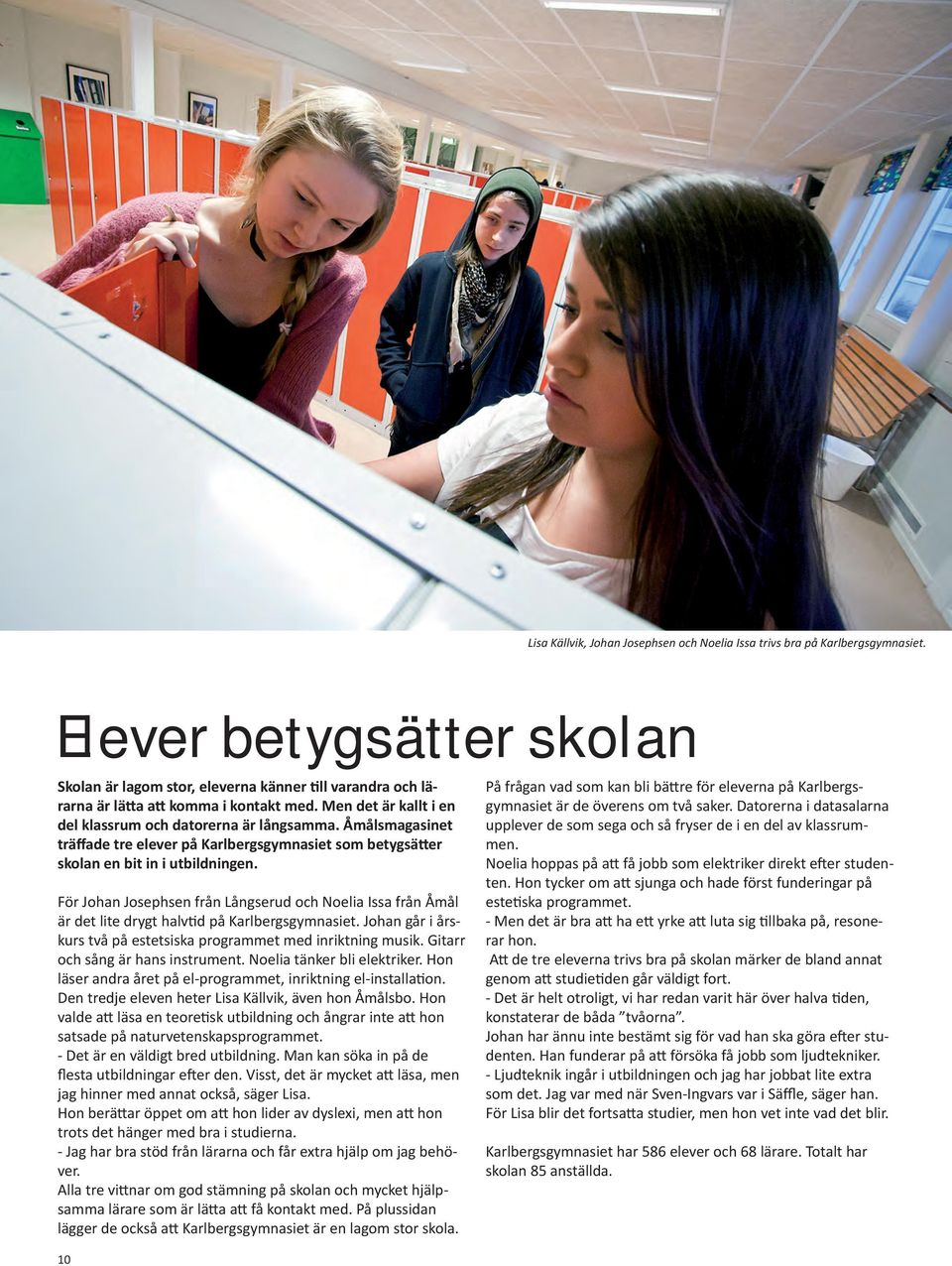 Åmålsmagasinet träffade tre elever på Karlbergsgymnasiet som betygsätter skolan en bit in i utbildningen.