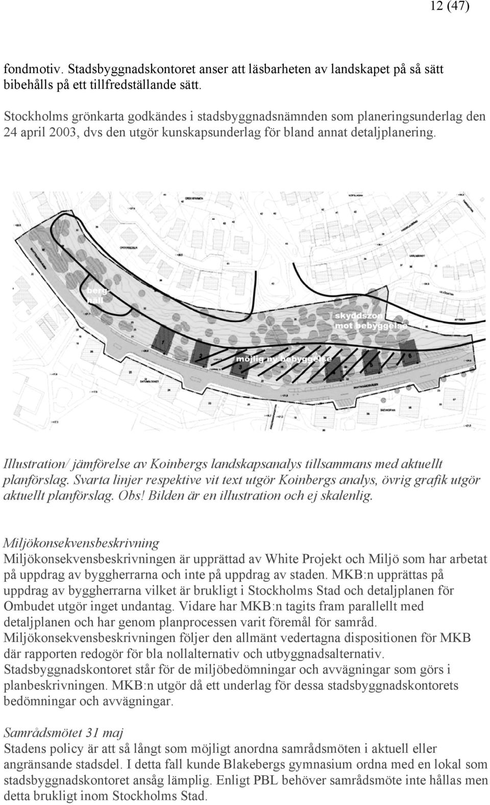 Illustration/ jämförelse av Koinbergs landskapsanalys tillsammans med aktuellt planförslag. Svarta linjer respektive vit text utgör Koinbergs analys, övrig grafik utgör aktuellt planförslag. Obs!