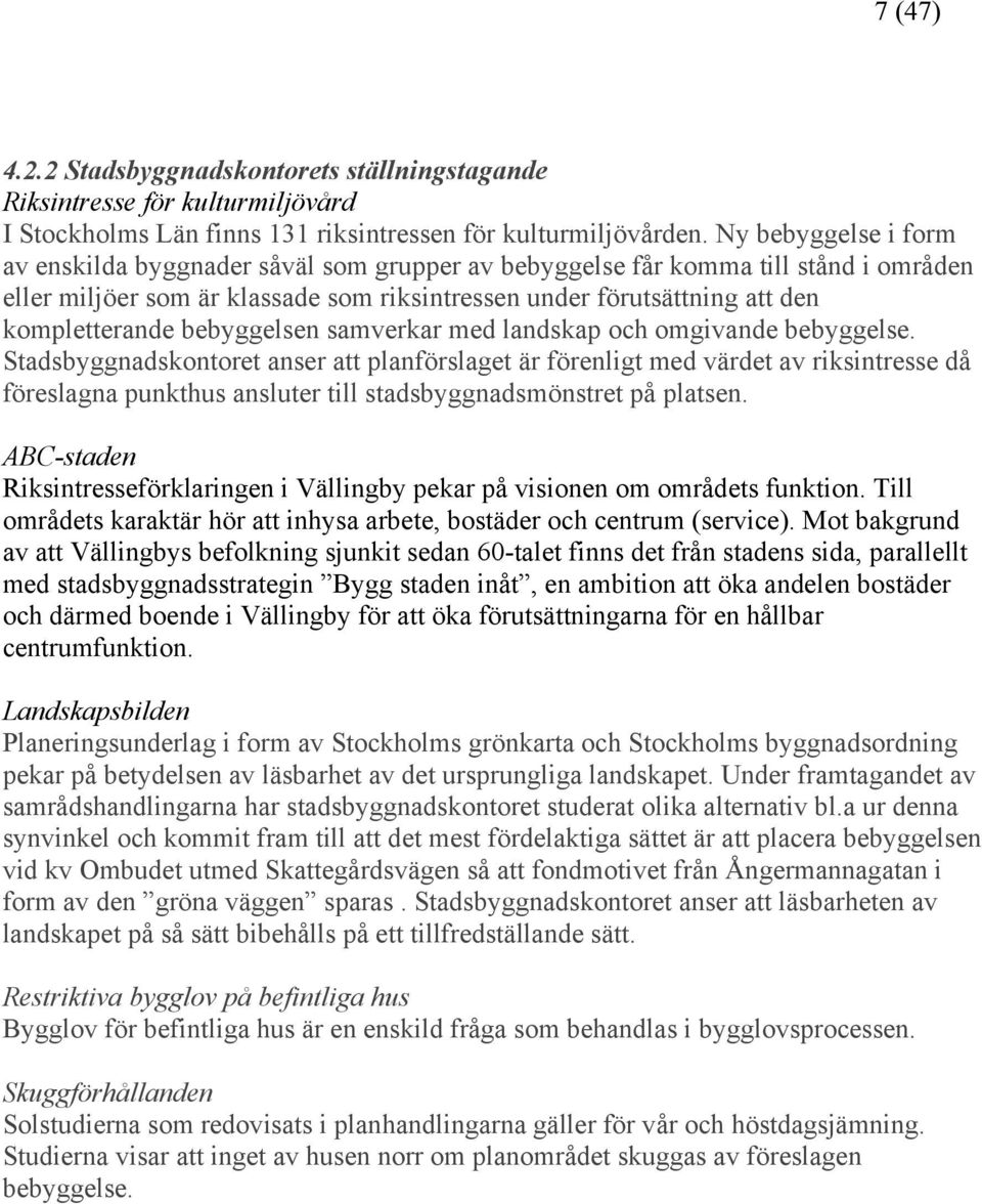 bebyggelsen samverkar med landskap och omgivande bebyggelse.